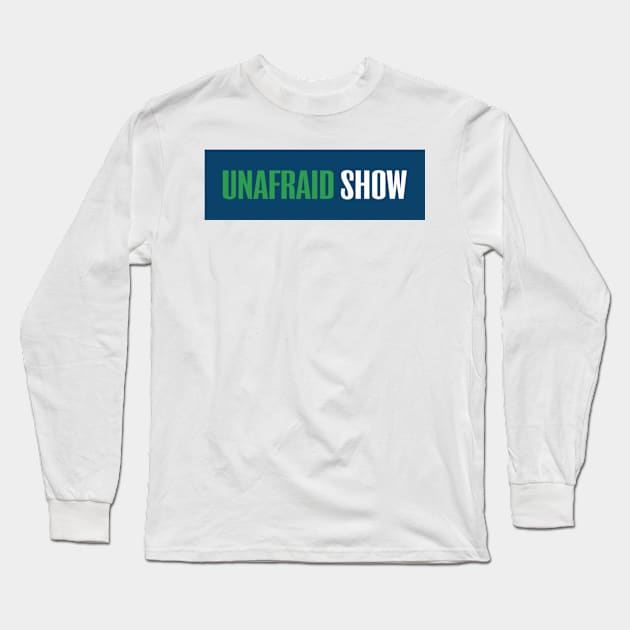 Unafraid Show OG Long Sleeve T-Shirt by Unafraid Show